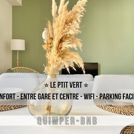 Le Ptit Vert - Wifi - Confort - Entree Autonome - Entre Gare Et Centre Quimper Dış mekan fotoğraf